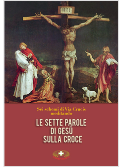LE SETTE PAROLE DI GESU' SULLA CROCE. VIA CRUCIS