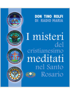 I MISTERI DEL CRISTIANESIMO MEDITATI NEL SANTO ROSARIO