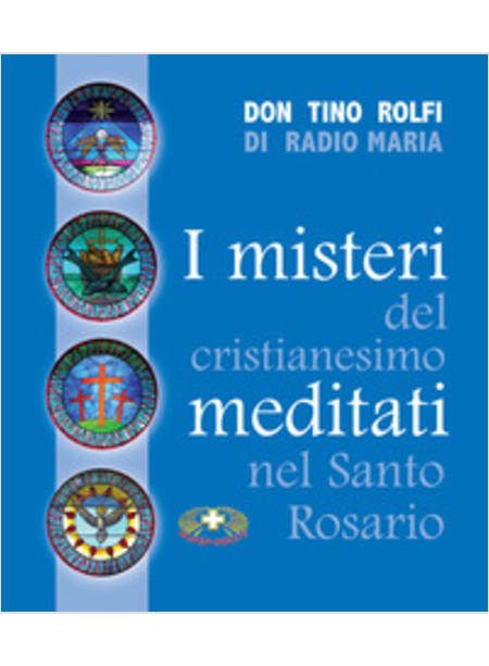 I MISTERI DEL CRISTIANESIMO MEDITATI NEL SANTO ROSARIO