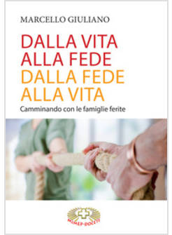 DALLA VITA ALLA FEDE, DALLA FEDE ALLA VITA. CAMMINANDO CON LE FAMIGLIE FERITE