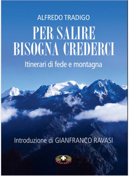 PER SALIRE BISOGNA CREDERCI. ITINERARI DI FEDE E MONTAGNA