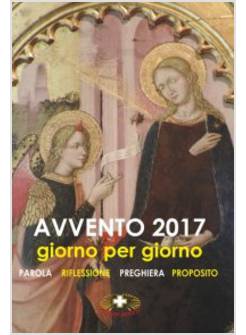 AVVENTO 2017. GIORNO PER GIORNO. PAROLA, RIFLESSIONE, PREGHIERA, PROPOSITO