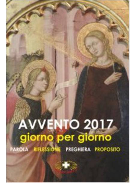 AVVENTO 2017. GIORNO PER GIORNO. PAROLA, RIFLESSIONE, PREGHIERA, PROPOSITO