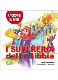 I SUPEREROI DELLA BIBBIA. RACCONTI IN RIMA. EDIZ. A CARATTERI GRANDI