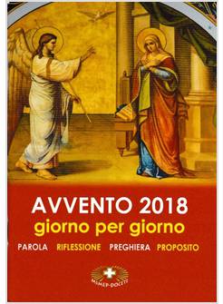 AVVENTO 2018. GIORNO PER GIORNO. PAROLA, RIFLESSIONE, PREGHIERA, PROPOSITO