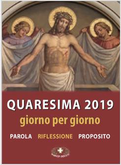 QUARESIMA 2019. GIORNO PER GIORNO. PAROLA, RIFLESSIONE, PROPOSITO