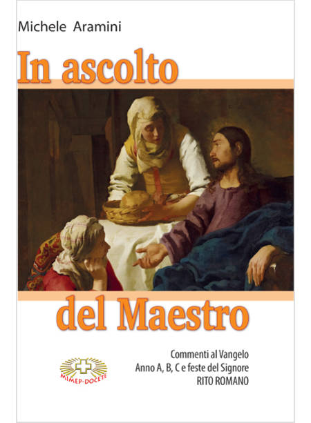 IN ASCOLTO DEL MAESTRO. COMMENTI AL VANGELO ANNO A B C E FESTE DEL SIGNORE