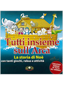 TUTTI INSIEME SULL'ARCA. LA STORIA DI NOE'