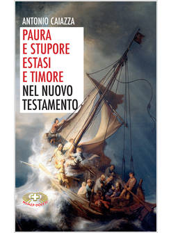 PAURA E STUPORE, ESTASI E TIMORE NEL NUOVO TESTAMENTO