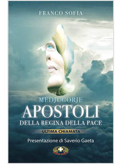 MEDJUGORJE. APOSTOLI DELLA REGINA DELLA PACE. ULTIMA CHIAMATA