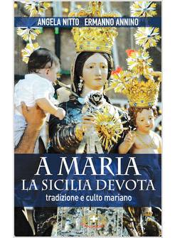 A MARIA LA SICILIA DEVOTA. TRADIZIONI E CULTO MARIANO