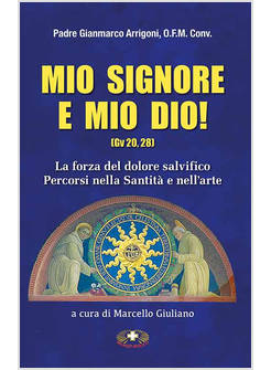 MIO SIGNORE E MIO DIO. IL CROCIFISSO PIANTATO NEL CUORE