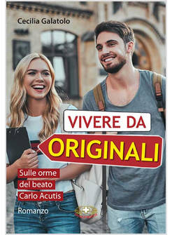 VIVERE DA ORIGINALI SULLE ORME DEL BEATO CARLO ACUTIS