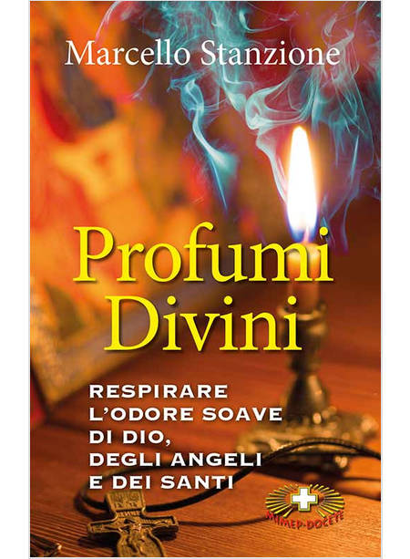 PROFUMI DIVINI. RESPIRARE L'ODORE SOAVE DI DIO, DEGLI ANGELI E DEI SANTI