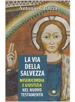 LA VIA DELLA SALVEZZA MISERICORDIA E GIUSTIZIA