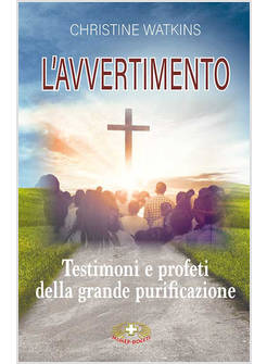 L'AVVERTIMENTO TESTIMONI E PROFETI DELLA GRANDE PURIFICAZIONE