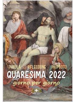 QUARESIMA 2022 GIORNO PER GIORNO PAROLA RIFLESSIONE PROPOSITO