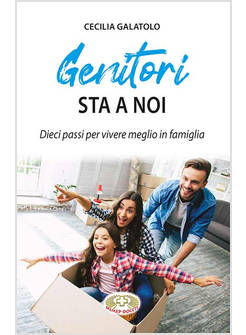 GENITORI STA A NOI DIECI PASSI PER VIVERE MEGLIO IN FAMIGLIA
