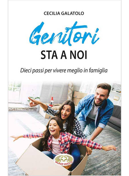 GENITORI STA A NOI DIECI PASSI PER VIVERE MEGLIO IN FAMIGLIA