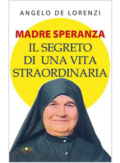 MADRE SPERANZA IL SEGRETO DI UNA VITA STRAORDINARIA