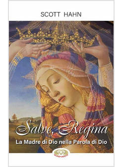 SALVE, REGINA. LA MADRE DI DIO NELLA PAROLA DI DIO