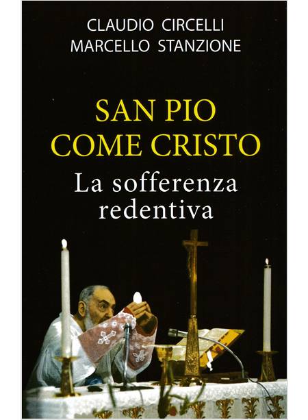 SAN PIO COME CRISTO LA SOFFERENZA REDENTIVA