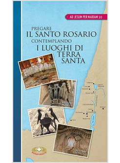 PREGARE IL SANTO ROSARIO CONTEMPLANDO I LUOGHI DI TERRA SANTA