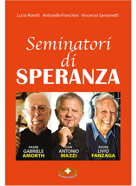 SEMINATORI DI SPERANZA PADRE AMORTH, DON MAZZI E PADRE LIVIO