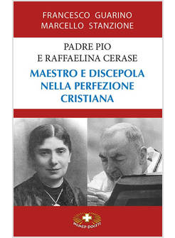 PADRE PIO E RAFFAELINA CERASE. MAESTRO E DISCEPOLA NELLA PERFEZIONE CRISTIANA