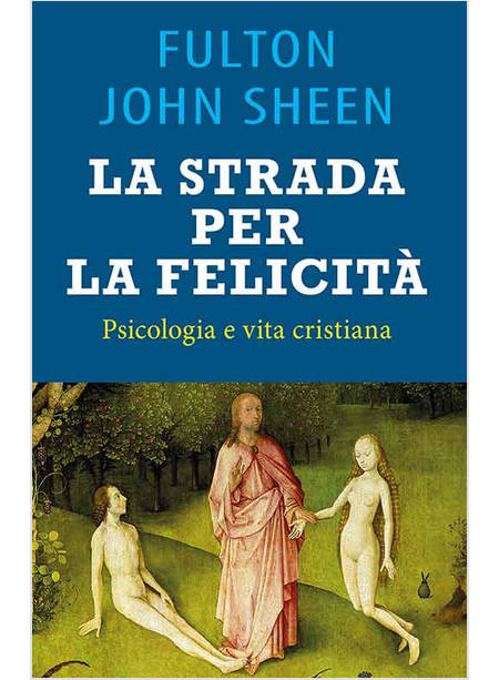 LA STRADA PER LA FELICITA' PSICOLOGIA E VITA CRISTIANA