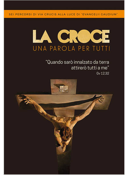 LA CROCE UNA PAROLA PER TUTTI SEI PERCORSI DI VIA CRUCIS