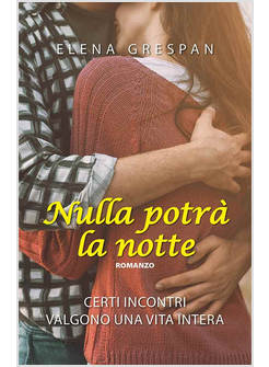 NULLA POTRA' LA NOTTE CERTI INCONTRI VALGONO UNA VITA INTERA