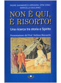 NON E' QUI, E' RISORTO! UNA RICERCA TRA STORIA E SPIRITO