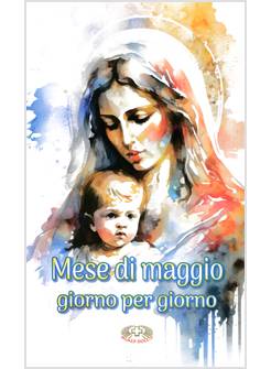 MESE DI MAGGIO. GIORNO PER GIORNO