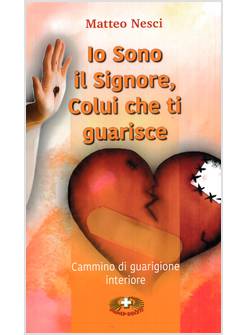 IO SONO IL SIGNORE, COLUI CHE TI GUARISCE. CAMMINO DI GUARIGIONE INTERIORE
