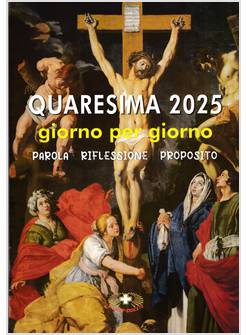 QUARESIMA 2025 GIORNO PER GIORNO PAROLA, RIFLESSIONE, PROPOSITO