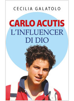CARLO ACUTIS L'INFLUENCER DI DIO