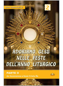 ADORIAMO GESU' NELLE FESTE DELL'ANNO LITURGICO  