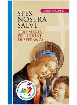 SPES NOSTRA SALVE CON MARIA PELLEGRINI DI SPERANZA. EDIZIONE A CARATTERI GRANDI