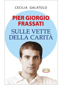 PIER GIORGIO FRASSATI SULLE VETTE DELLA CARITA'
