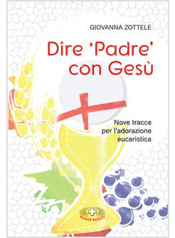 DIRE PADRE  CON GESU' NOVE TRACCE PER L'ADORAZIONE EUCARISTICA