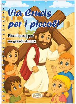 VIA CRUCIS PER I PICCOLI PICCOLI PASSI PER UN GRANDE AMORE
