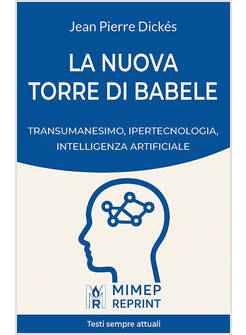 NUOVA TORRE DI BABELE. TRANSUMANESIMO, IPERTECNOLOGIA, INTELLIGENZA ARTIFICIALE 