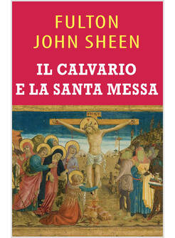 IL CALVARIO E LA SANTA MESSA 