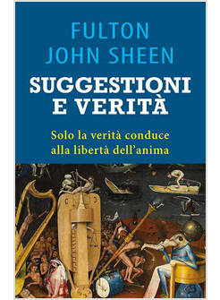 SUGGESTIONI E VERITA'. SOLO LA VERITA' CONDUCE ALLA LIBERTA' DELL'ANIMA