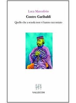 CONTRO GARIBALDI QUELLO CHE NON VI HANNO RACCONTATO A SCUOLA