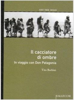 IL CACCIATORE DI OMBRE IN VIAGGIO CON DON PATAGONIA