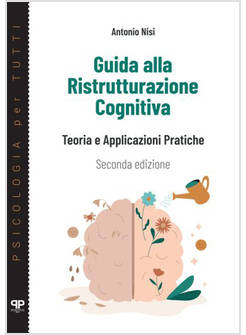 GUIDA ALLA RISTRUTTURAZIONE COGNITIVA. TEORIA E APPLICAZIONI PRATICHE