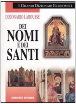 DIZIONARIO LAROUSSE DEI NOMI E DEI SANTI