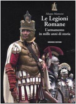 LEGIONI ROMANE L'ARMAMENTO IN MILLE ANNI DI STORIA (LE)